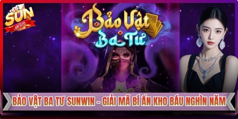 Bảo Vật Ba Tư Sunwin - Giải Mã Bí Ẩn Kho Báu Nghìn Năm