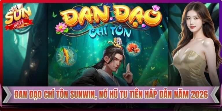 Đan Đạo Chí Tôn Sunwin, Nổ Hũ Tu Tiên Hấp Dẫn Năm 2026