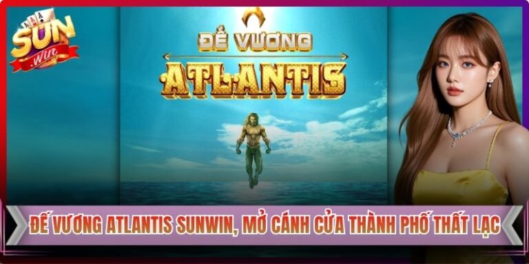 Đế Vương Atlantis Sunwin, Mở Cánh Cửa Thành Phố Thất Lạc