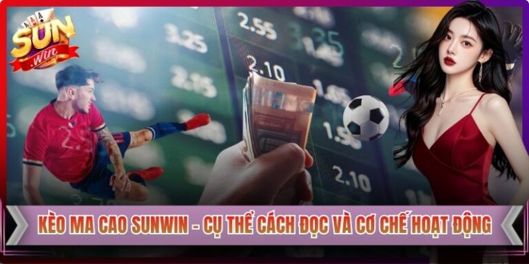 Kèo Ma Cao Sunwin – Cụ Thể Cách Đọc Và Cơ Chế Hoạt Động