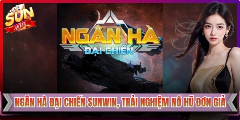 Ngân Hà Đại Chiến Sunwin, Trải Nghiệm Nổ Hũ Đơn Giản